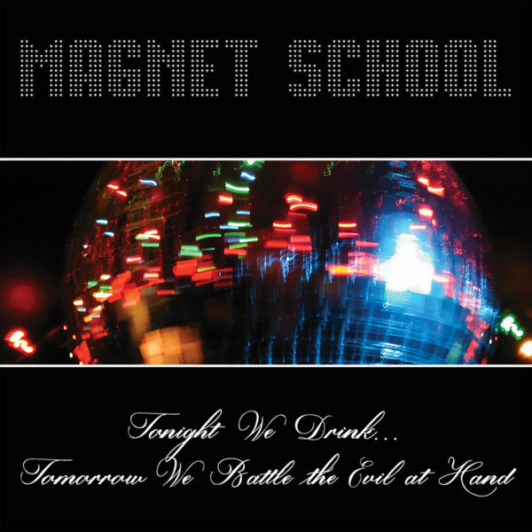 Magnet School Tonight We Drink​.​.​. Tomorrow We Battle the Evil at Hand.